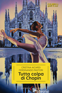 TUTTA COLPA DI CHOPIN - AICARDI CRISTINA; PASTORI FERDINANDO