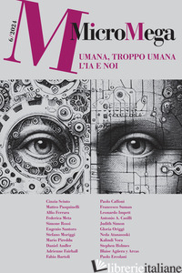 MICROMEGA (2024). VOL. 6: UMANA, TROPPO UMANA. L'IA E NOI - AA.VV.