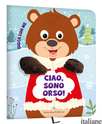 CIAO, SONO ORSO! GIOCA CON ME. LIBRI PUPAZZO. EDIZ. A COLORI - AA.VV.