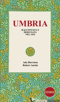 UMBRIA. RACCONTATA E DISEGNATA NEL 1924 - HARRISON ADA