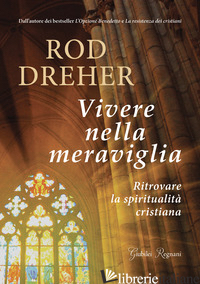 VIVERE NELLA MERAVIGLIA. RITROVARE LA SPIRITUALITA' CRISTIANA - DREHER ROD