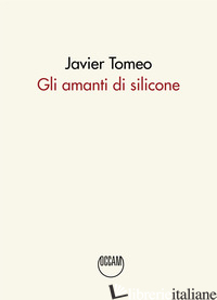 AMANTI DI SILICONE (GLI) - TOMEO JAVIER