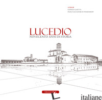 LUCEDIO. NOVECENTO ANNI DI STORIA - GAIETTA G. (CUR.); SALVADORI DI WIESENHOFF P. (CUR.)