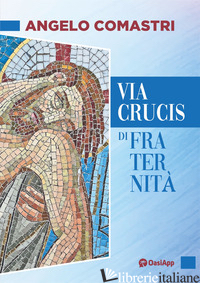 VIA CRUCIS DI FRATERNITA' - COMASTRI ANGELO