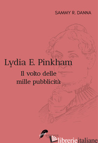 LYDIA E. PINKHAM. IL VOLTO DELLE MILLE PUBBLICITA' - DANNA SAMMY