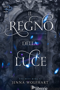 REGNO DELLA LUCE. THE MIST KING (IL). VOL. 2 - WOLFHART JENNA