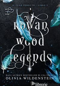 ROWAN WOOD LEGENDS. IL CLAN PERDUTO. VOL. 2 - WILDENSTEIN OLIVIA