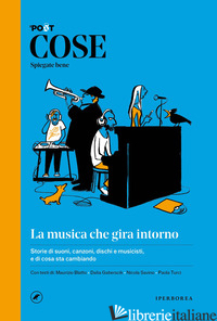 COSE SPIEGATE BENE. LA MUSICA CHE GIRA INTORNO - IL POST (CUR.); SOFRI N. (CUR.); VIZIO S. (CUR.)