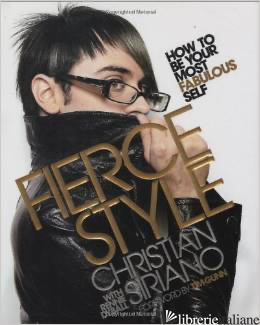 FIERCE STYLE: HOW TO BE YOUR MOST FABULOUS SELF - CHRISTIAN SIRIANO; RENNIE DYBALL