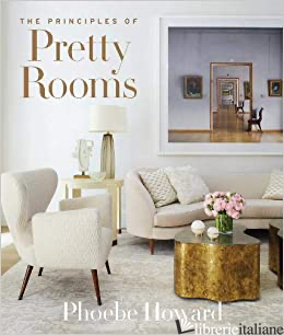 The Principles of Pretty Rooms - Phoebe Howard
