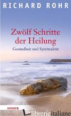 ZWOLF SCHRITTE DER HEILUNG - ROHR RICHARD