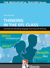 THINKING IN THE EFL CLASS. ACTIVITIES FOR BLENDING LANGUAGE LEARNING AND THINKIN - WOODWARD TESSA