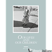 ROBERT ADAMS: OUR LIVES AND OUR CHILDREN - Adams Robert