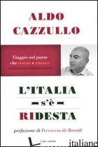 ITALIA S'E' RIDESTA. VIAGGIO NEL PAESE CHE RESISTE E RINASCE (L') - CAZZULLO ALDO