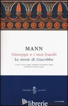 GIUSEPPE E I SUOI FRATELLI. VOL. 1: LE STORIE DI GIACOBBE - MANN THOMAS; CAMBI F. (CUR.)