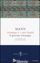 GIUSEPPE E I SUOI FRATELLI. VOL. 2: IL GIOVANE GIUSEPPE - MANN THOMAS; CAMBI F. (CUR.)