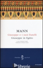 GIUSEPPE E I SUOI FRATELLI. VOL. 3: GIUSEPPE IN EGITTO - MANN THOMAS; CAMBI F. (CUR.)