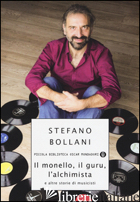MONELLO, IL GURU, L'ALCHIMISTA E ALTRE STORIE DI MUSICISTI (IL) - BOLLANI STEFANO