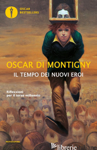 TEMPO DEI NUOVI EROI. RIFLESSIONI PER IL TERZO MILLENNIO (IL) - DI MONTIGNY OSCAR