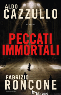 PECCATI IMMORTALI - CAZZULLO ALDO; RONCONE FABRIZIO