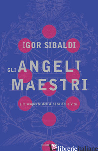 ANGELI MAESTRI E LE SCOPERTE DELL'ALBERO DELLA VITA (GLI) - SIBALDI IGOR