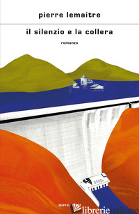 SILENZIO E LA COLLERA (IL) - LEMAITRE PIERRE