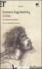 GIUDA. IL TRADIMENTO FEDELE - ZAGREBELSKY GUSTAVO; CARAMORE G. (CUR.)