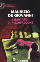 BASTARDI DI PIZZOFALCONE (I) - DE GIOVANNI MAURIZIO