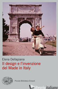 DESIGN E L'INVENZIONE DEL MADE IN ITALY (IL) - DELLAPIANA ELENA