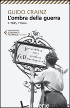 OMBRA DELLA GUERRA. IL 1945, L'ITALIA (L') - CRAINZ GUIDO