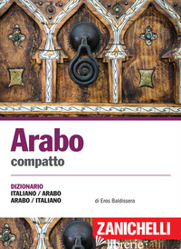 ARABO COMPATTO. DIZIONARIO ITALIANO-ARABO, ARABO-ITALIANO. EDIZ. BILINGUE - BALDISSERA EROS