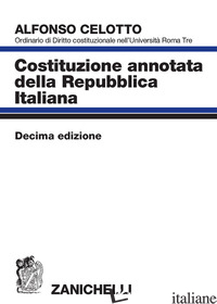 COSTITUZIONE ANNOTATA DELLA REPUBBLICA ITALIANA - CELOTTO ALFONSO