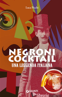 NEGRONI COCKTAIL. UNA LEGGENDA ITALIANA - PICCHI LUCA