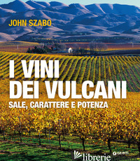 VINI DEI VULCANI. SALE, CARATTERE E POTENZA (I) - SZABO JOHN