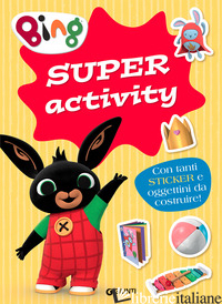 BING. SUPER ACTIVITY. CON ADESIVI. EDIZ. A COLORI - AA.VV.