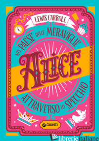 ALICE NEL PAESE DELLE MERAVIGLIE-ALICE ATTRAVERSO LO SPECCHIO - CARROLL LEWIS