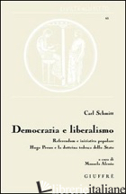 DEMOCRAZIA E LIBERALISMO. REFERENDUM E INIZIATIVA POPOLARE HUGO PREUSS E LA DOTT - SCHMITT CARL; ALESSIO M. (CUR.)