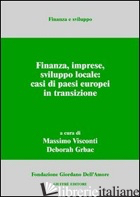 FINANZA, IMPRESE, SVILUPPO LOCALE: CASI DI PAESI EUROPEI IN TRANSIZIONE - VISCONTI M. (CUR.); GRBAC D. (CUR.)