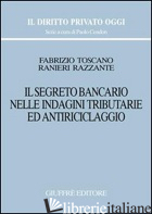 SEGRETO BANCARIO NELLE INDAGINI TRIBUTARIE ED ANTIRICLAGGIO (IL) - RAZZANTE RANIERI; TOSCANO FABRIZIO