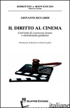 DIRITTO AL CINEMA. CENT'ANNI DI COURTROOM DRAMA E MELODRAMMI GIUDIZIARI (IL) - ZICCARDI GIOVANNI