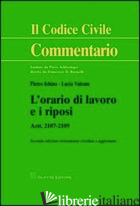 ORARIO DI LAVORO E I RIPOSI. ARTT. 2107-2109 (L') - ICHINO PIETRO; VALENTE LUCIA