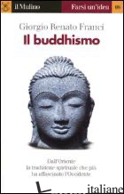 BUDDHISMO (IL) - FRANCI GIORGIO RENATO