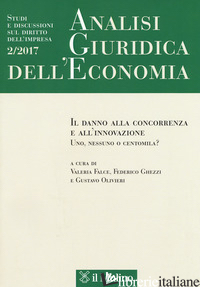 ANALISI GIURIDICA DELL'ECONOMIA (2017). VOL. 2: IL DANNO ALLA CONCORRENZA E ALL' - FALCE V. (CUR.); GHEZZI F. (CUR.); OLIVIERI G. (CUR.)