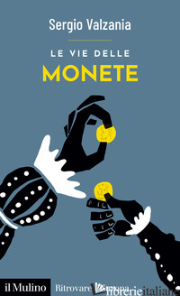 VIE DELLE MONETE (LE) - VALZANIA SERGIO