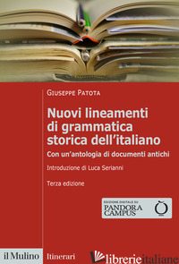 NUOVI LINEAMENTI DI GRAMMATICA STORICA DELL'ITALIANO. CON UN'ANTOLOGIA DI DOCUME - PATOTA GIUSEPPE