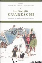 FAMIGLIA GUARESCHI. RACCONTI DI UNA FAMIGLIA QUALUNQUE 1939-1952 (LA). VOL. 1 - GUARESCHI GIOVANNINO; GUARESCHI C. (CUR.); GUARESCHI A. (CUR.)