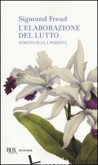 ELABORAZIONE DEL LUTTO. SCRITTI SULLA PERDITA (L') - FREUD SIGMUND