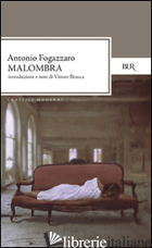 MALOMBRA - FOGAZZARO ANTONIO; BRANCA V. (CUR.)