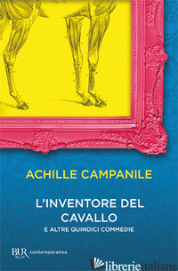 INVENTORE DEL CAVALLO E ALTRE QUINDICI COMMEDIE (L') - CAMPANILE ACHILLE