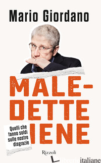 MALEDETTE IENE. QUELLI CHE FANNO SOLDI SULLE NOSTRE DISGRAZIE - GIORDANO MARIO